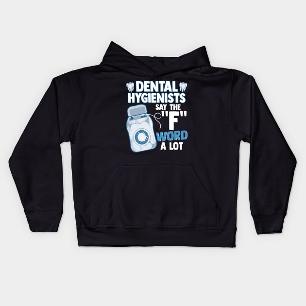 Dental Hygienists Say The "F" Word A Lot Floss Pun Kids Hoodie by theperfectpresents